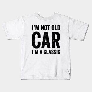 I'm Not Old I'm A Classic - Text Style Black Font Kids T-Shirt